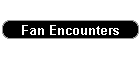 fan encounters